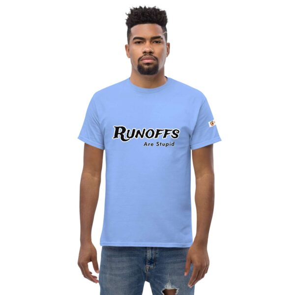 Runoffs Are Stupid Unisex classic tee - Image 23