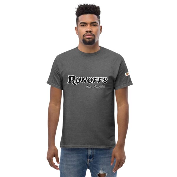 Runoffs Are Stupid Unisex classic tee - Image 11