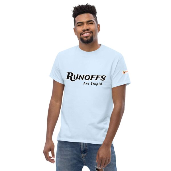 Runoffs Are Stupid Unisex classic tee - Image 38