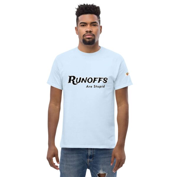 Runoffs Are Stupid Unisex classic tee - Image 37