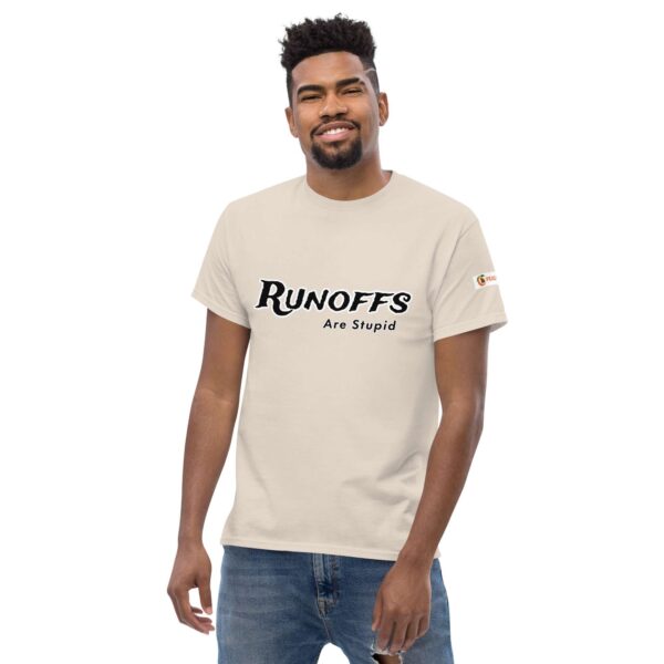 Runoffs Are Stupid Unisex classic tee - Image 34