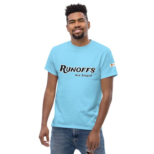 Runoffs Are Stupid Unisex classic tee - Image 32