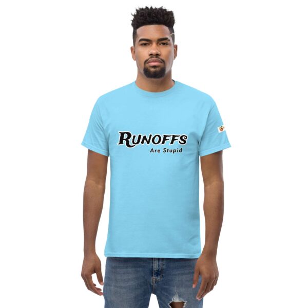 Runoffs Are Stupid Unisex classic tee - Image 31