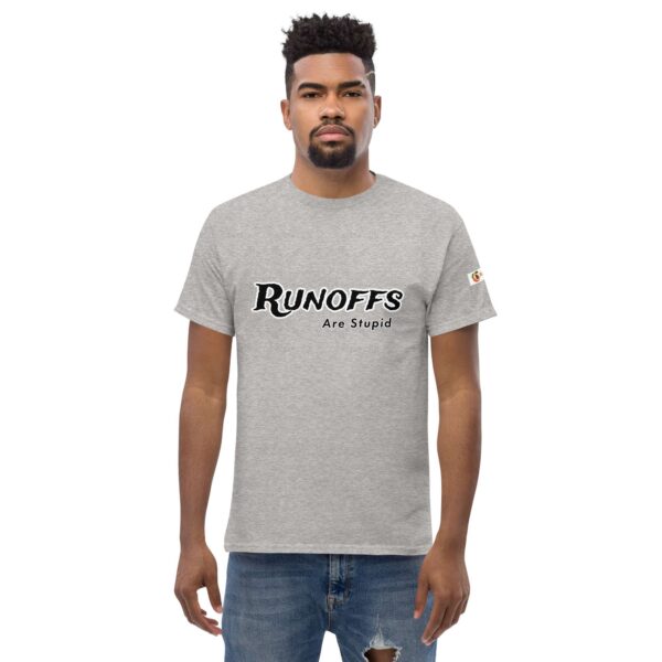 Runoffs Are Stupid Unisex classic tee - Image 27